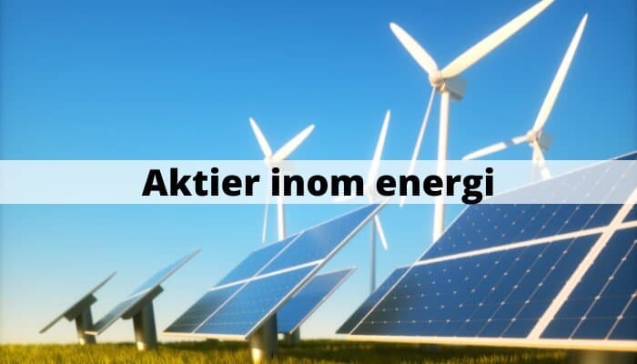 Aktier inom energi - olja, vindkraft, kärnkraft, solenergi Aktier inom energi - olja, vindkraft, kärnkraft, solenergi
